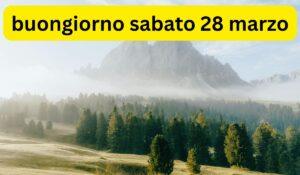 buongiorno sabato 28 marzo
